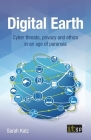 Digital Earth: Cyber threats, privacy and ethics in an age of paranoia By Sarah Katz Cover Image