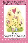 Happy Easter To My Wonderful Cousin! (Coloring Card): (Personalized Card) Easter Messages, Greetings, & Poems for Children By Florabella Publishing Cover Image