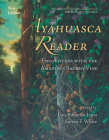 Ayahuasca Reader: Encounters with the Amazon's Sacred Vine By Luis Eduardo Luna (Editor), Steven F. White (Editor), Ralph Metzner (Foreword by) Cover Image