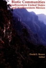 Biotic Communities: Southwestern United States and Northwestern Mexico By David E. Brown Cover Image
