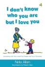 I don't know who you are but I love you: Connecting with your loved one despite the fog of dementia By Nela Allan Cover Image
