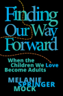 Finding Our Way Forward: When the Children We Love Become Adults By Melanie Springer Mock, Caryn Rivadeneira (Foreword by) Cover Image