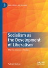 Socialism as the Development of Liberalism: Marxist Analysis of Values By Satoshi Matsui Cover Image