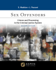 Sex Offenders: Crimes and Processing in the Criminal Justice Sys 2e (Aspen College) By Sean Maddan, Lynn Pazzani Cover Image
