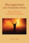 Microaggressions and Traumatic Stress: Theory, Research, and Clinical Treatment (Concise Guides on Trauma Care) By Kevin Leo Yabut Nadal Cover Image