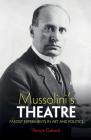 Mussolini's Theatre: Fascist Experiments in Art and Politics By Patricia Gaborik Cover Image