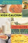 The High-Calcium Low-Calorie Cookbook: 250 Delicious Recipes to Help You Beat Osteoporosis Cover Image