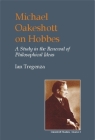 Michael Oakeshott on Hobbes: A Study in the Renewal of Philosophical Ideas (British Idealist Studies) Cover Image