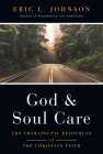 God and Soul Care: The Therapeutic Resources of the Christian Faith By Eric L. Johnson Cover Image