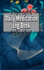 Daily Medication Chart Book: Medication Log Book. Monday To Sunday Record Book. Daily Medicine Tracker Journal. Medication Administration Planner & By Emil Illes Cover Image