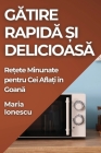 Gătire Rapidă și Delicioasă: Rețete Minunate pentru Cei Aflați în Goană By Maria Ionescu Cover Image