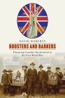 Boosters and Barkers: Financing Canada's Involvement in the First World War (Studies in Canadian Military History) By David Roberts Cover Image