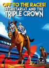 Off to the Races!: Secretariat and the Triple Crown By Chris Bowman, Eugene Smith (Illustrator) Cover Image