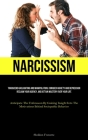 Narcissism: Transcend Gaslighting And Manipulation, Conquer Anxiety And Depression, Reclaim Your Agency, And Attain Mastery Over Y Cover Image