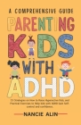 A Comprehensive Guide Parenting Kids with ADHD: 15 Strategies on How to Raise Hyperactive Kids and Practical Exercises to Help Kids with ADHD Gain Sel Cover Image