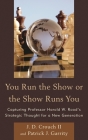 You Run the Show or the Show Runs You: Capturing Professor Harold W. Rood's Strategic Thought for a New Generation By J. D. Crouch, Patrick J. Garrity Cover Image