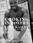 Cooking In Boxers with Chef Bailey: 50 Ways To Keep Your Mate In Bed By Mark Anthony Bailey Cover Image