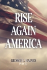 Rise Again America By George L. Haines Jd Cover Image