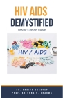 Hiv Aids Demystified: Doctor's Secret Guide Cover Image