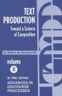 Text Production: Toward a Science of Composition (Advances in Discourse Processes #11) By Robert de Beugrande, Robert De Beaugrande Cover Image