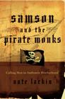 Samson and the Pirate Monks: Calling Men to Authentic Brotherhood By Nate Larkin Cover Image
