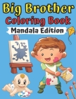 Big Brother Coloring Book Mandala Edition: With Animals Mandala Colouring Pages For Toddlers 2-6 Ages Cute Gift Idea From New Baby I Am Going To Be A Cover Image