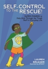Self-Control to the Rescue!: Super Powers to Help Kids Through the Tough Stuff in Everyday Life By Lauren Brukner, Apsley (Illustrator) Cover Image