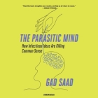 The Parasitic Mind Lib/E: How Infectious Ideas Are Killing Common Sense By Gad Saad, Jim Meskimen (Read by) Cover Image