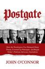 Postgate: How the Washington Post Betrayed Deep Throat, Covered Up Watergate, and Began Today's Partisan Advocacy Journalism Cover Image