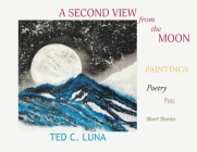 A Second View from the Moon: Paintings, Poetry, Prose, Short Stories Cover Image