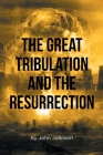 The Great Tribulation and the Resurrection Cover Image