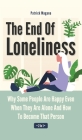 The End Of Loneliness 2 In 1: Why Some People Are Happy Even When They Are Alone And How To Become That Person By Patrick Magana Cover Image