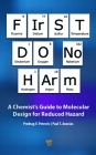First Do No Harm: A Chemist's Guide to Molecular Design for Reduced Hazard By Predrag V. Petrovic, Paul T. Anastas Cover Image