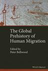 The Global Prehistory of Human Migration By Peter Bellwood (Editor), Immanuel Ness Cover Image