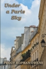 Under a Paris Sky By Peggy Kopman-Owens Cover Image