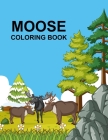 Moose coloring book: Moose coloring book For Kids By Bibi Coloring Press Cover Image