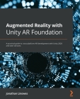 Augmented Reality with Unity AR Foundation: A practical guide to cross-platform AR development with Unity 2020 and later versions Cover Image