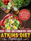 The Ultimate Atkins Diet Cookbook: Quick and Healthy Atkins Diet Recipes to Lose Weight Fast, Rebuild Your Body and Upgrade Your Living Overwhelmingly Cover Image