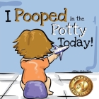 I Pooped In The Potty Today: A Potty Training Adventure By Dillan Slobodian Cover Image