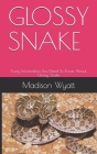 Glossy Snake: Every Information You Need To Know About Glossy Snake By Madison Wyatt Cover Image