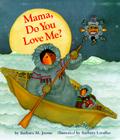 Mama, Do You Love Me?: (Books about Mother's Love, Mama and Baby Forever Book) (Mama Do You Love Me) By Barbara Joosse Cover Image