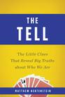 The Tell: The Little Clues That Reveal Big Truths about Who We Are By Matthew Hertenstein Cover Image