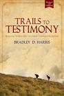 Trails to Testimony: Bringing Young Men to Christ Through Scouting By Bradley D. Harris Cover Image