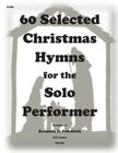 60 Selected Christmas Hymns for the Solo Performer-cello version Cover Image