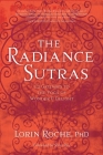 The Radiance Sutras: 112 Gateways to the Yoga of Wonder and Delight By Lorin Roche, Ph.D., Shiva Rea (Foreword by) Cover Image