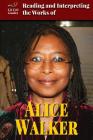 Reading and Interpreting the Works of Alice Walker (Lit Crit Guides) Cover Image