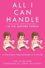 All I Can Handle: I'm No Mother Teresa: A Life Raising Three Daughters with Autism Cover Image