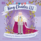 King Charles III: Celebrating His Majesty's Coronation and Reign By Andrea Mills, Jennie Poh (Illustrator) Cover Image