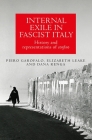 Internal Exile in Fascist Italy: History and Representations of Confino By Piero Garofalo, Elizabeth Leake, Dana Renga Cover Image
