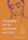 Traces of a Jewish Artist: The Lost Life and Work of Rahel Szalit (Dimyonot) Cover Image